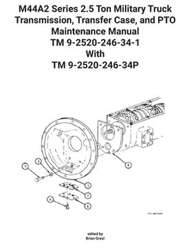 portada M44A2 Series 2.5 Ton Military Truck Transmission, Transfer Case, and PTO Maintenance Manual TM 9-2520-246-34-1 With TM 9-2520-246-34P (in English)