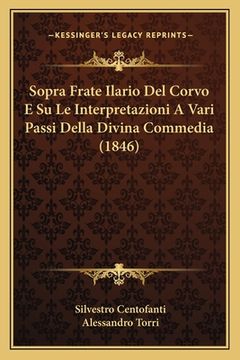 portada Sopra Frate Ilario Del Corvo E Su Le Interpretazioni A Vari Passi Della Divina Commedia (1846) (en Italiano)