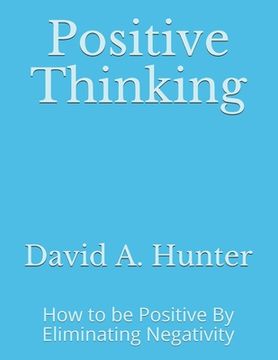 portada Positive Thinking: How to be Positive By Eliminating Negativity (en Inglés)