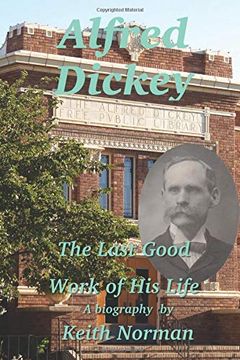 portada Alfred Dickey: The Last Good Work of his Life (en Inglés)