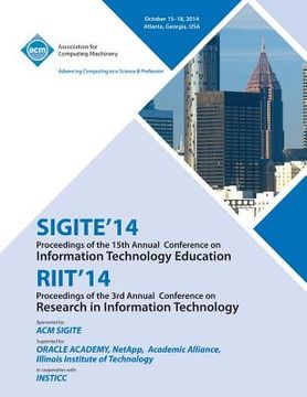 portada SIGITE 14/RIIT 14/ Ist Annual Conference on Information on Technology Education/ 3rd Annual Conference in Information Technology (en Inglés)