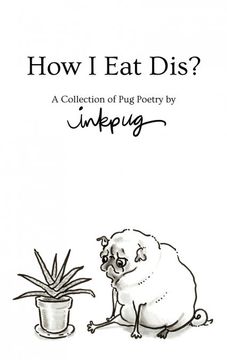 portada How i eat Dis? A Collection of pug Poetry by Inkpug (en Inglés)
