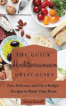 portada The Quick Mediterranean Delicacies: Fast, Delicious and on a Budget Recipes to Boost Your Brain (en Inglés)