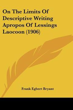portada on the limits of descriptive writing apropos of lessings laocoon (1906) (en Inglés)