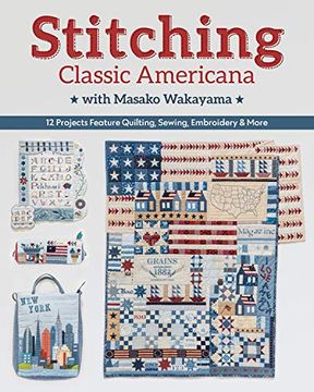 portada Stitching Classic Americana With Masako Wakayama: 12 Projects Feature Quilting, Sewing, Embroidery & More 