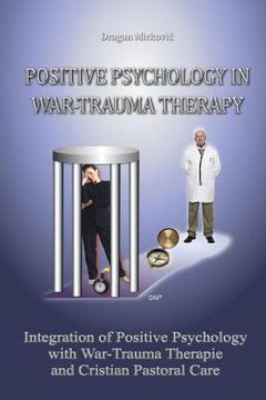 portada Positive Psychology in War Trauma Therapy: Integration of Positive Psychology with War Trauma Therapy and Christian Pastoral Care (in English)