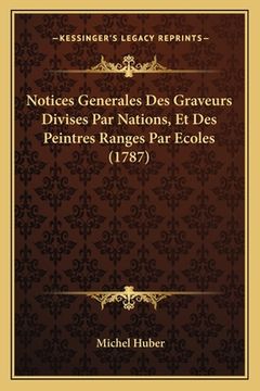 portada Notices Generales Des Graveurs Divises Par Nations, Et Des Peintres Ranges Par Ecoles (1787) (en Francés)