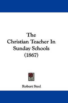 portada the christian teacher in sunday schools (1867) (en Inglés)