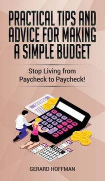 portada Practical Tips and Advice for Making a Simple Budget: Stop Living from Paycheck to Paycheck! (en Inglés)