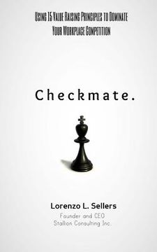 portada Checkmate: Using 15 Value Raising Principle To Dominate Your Workplace Competition (in English)