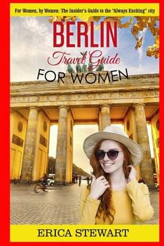 portada Berlin: Travel Guide for Women: The Insider's Travel Guide to the "Always Exciting"city. For women, by women. (en Inglés)
