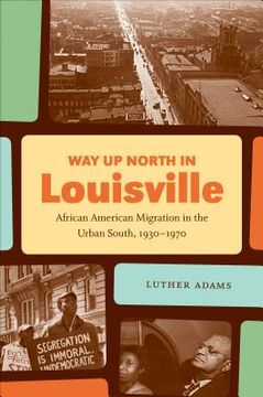 portada Way Up North in Louisville: African American Migration in the Urban South, 1930-1970 (en Inglés)
