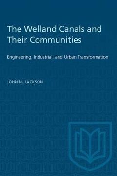 portada Welland Canals and Their Communities: Engineering, Industrial, and Urban Transformation (en Inglés)