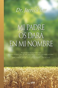 portada Mi Padre Os Dará En Mi Nombre: My Father Will Give to You in My Name (Spanish)