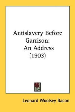 portada antislavery before garrison: an address (1903) (en Inglés)