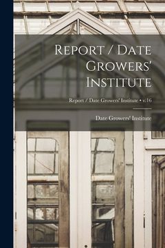 portada Report / Date Growers' Institute; v.16 (en Inglés)