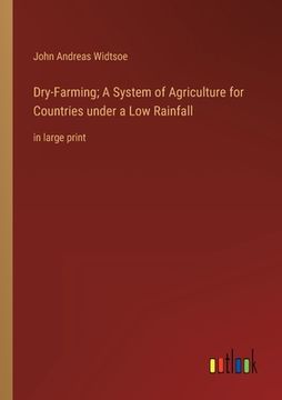 portada Dry-Farming; A System of Agriculture for Countries under a Low Rainfall: in large print 