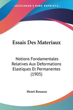 portada Essais Des Materiaux: Notions Fondamentales Relatives Aux Deformations Elastiques Et Permanentes (1905) (en Francés)
