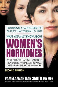 portada What you Must Know About Women'S Hormones - Second Edition: Your Guide to Natural Hormone Treatments for Pms, Menopause, Osteoporosis, Pcos, and More (en Inglés)