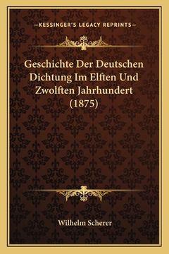 portada Geschichte Der Deutschen Dichtung Im Elften Und Zwolften Jahrhundert (1875) (en Alemán)