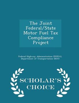 portada The Joint Federal/State Motor Fuel Tax Compliance Project - Scholar's Choice Edition (en Inglés)