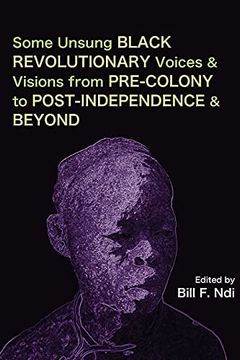 portada Some Unsung Black Revolutionary Voices and Visions From Pre-Colony to Post-Independence and Beyond (en Inglés)