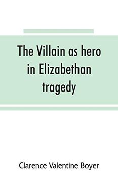 portada The Villain as Hero in Elizabethan Tragedy (en Inglés)