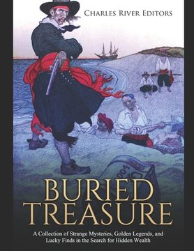 portada Buried Treasure: A Collection of Strange Mysteries, Golden Legends, and Lucky Finds in the Search for Hidden Wealth (in English)