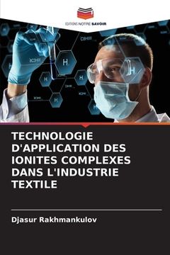 portada Technologie d'Application Des Ionites Complexes Dans l'Industrie Textile (in French)