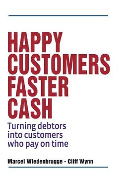 portada Happy Customers Faster Cash: Turning debtors into customers who pay on time (en Inglés)