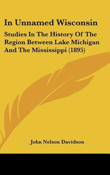 portada in unnamed wisconsin: studies in the history of the region between lake michigan and the mississippi (1895)
