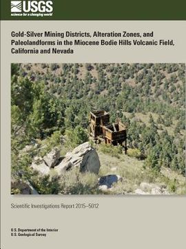 portada Gold-Silver Mining Districts, Alteration Zones, and Paleolandforms in the Miocene Bodie Hills Volcanic Field, California and Nevada (en Inglés)