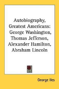portada autobiography, greatest americans: george washington, thomas jefferson, alexander hamilton, abraham lincoln (en Inglés)