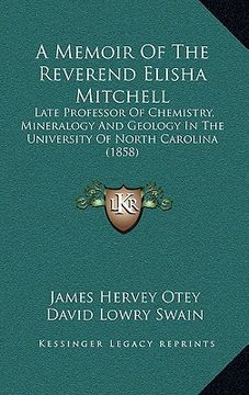 portada a memoir of the reverend elisha mitchell: late professor of chemistry, mineralogy and geology in the university of north carolina (1858) (en Inglés)