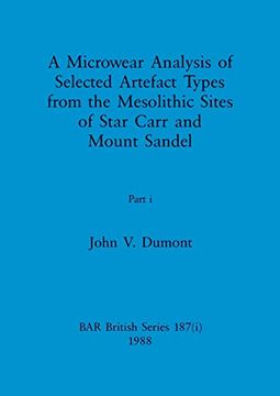 portada A Microwear Analysis of Selected Artefact Types From the Mesolithic Sites of Star Carr and Mount Sandel, Part i (Bar British) (en Inglés)