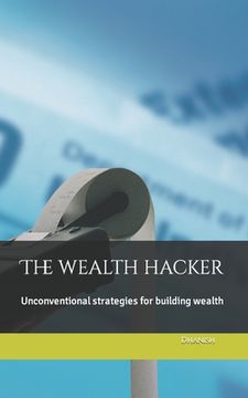 portada The wealth hacker: Unconventional strategies for building wealth (en Inglés)