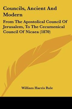 portada councils, ancient and modern: from the apostolical council of jerusalem, to the cecumenical council of nicaea (1870) (en Inglés)
