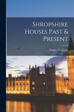 portada Shropshire Houses Past & Present (in English)