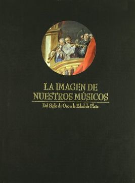 portada La Imagen De Nuestros MúSicos: Del Siglo De Oro A La Edad De Plata (in Spanish)