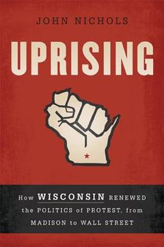portada uprising: how wisconsin renewed the politics of protest, from madison to wall street (in English)