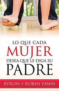 portada Lo que Cada Mujer Desea que le Diga su Padre (in Spanish)