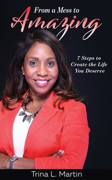 portada From a Mess to Amazing: 7 Steps to Create the Life You Deserve (en Inglés)