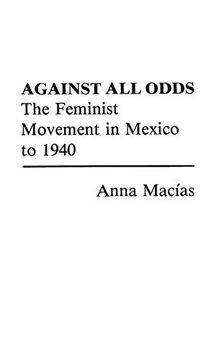 portada Against all Odds: The Feminist Movement in Mexico to 1940 (Contributions in Women's Studies) (en Inglés)