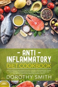portada Anti Inflammatory Diet Cookbook: How to Reduce Inflammation with Top Anti-Inflammatory Foods. Over 100 Easy, Healthy, & Tasty Recipes That Will Make Y (en Inglés)