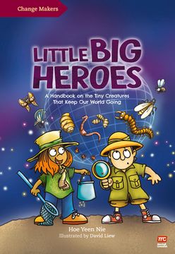 portada Little Big Heroes: A Handbook on the Tiny Creatures That Keep Our World Going