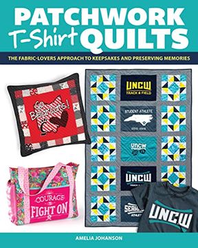 portada Patchwork T-Shirt Quilts: The Fabric-Lover's Approach to Quilting Keepsakes and Preserving Memories (Landauer) 14 Step-By-Step Projects and Patterns Using Sentimental Tees - Pillows, Bags, and More (en Inglés)