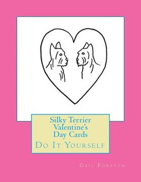 portada Silky Terrier Valentine's Day Cards: Do It Yourself (in English)