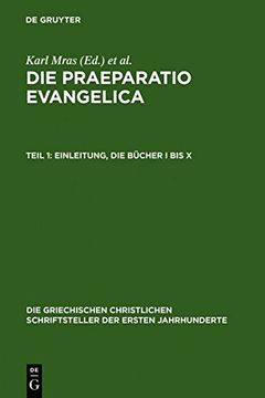 portada Die Praeparatio evangelica. Teil 1: Einleitung. Die Bücher I bis X (Die Griechischen Christlichen Schriftsteller Der Ersten Jahr) (Ancient Greek Edition)