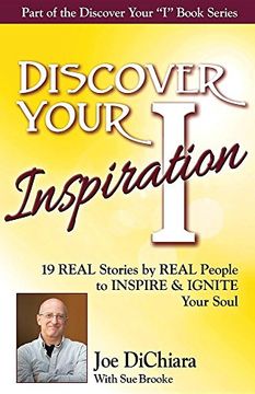 portada Discover Your Inspiration Joe DiChiara Edition: Real Stories by Real People to Inspire and Ignite Your Soul