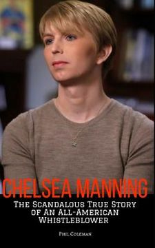 portada Chelsea Manning: The Scandalous True Story of an All-American Whistleblower (en Inglés)